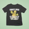 Crazy Idea You Bounce On My Doodlewacker Till It Go Soft Turtle T Shirt