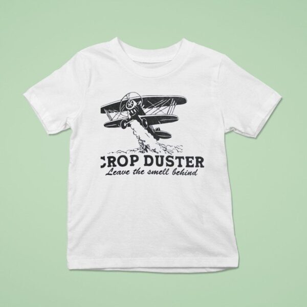 Crop Duster Leave The Smell Behind T Shirt