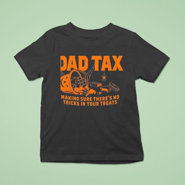 Dad Tax Making Sure There S No Tricks In Your Treats Halloween T Shirt