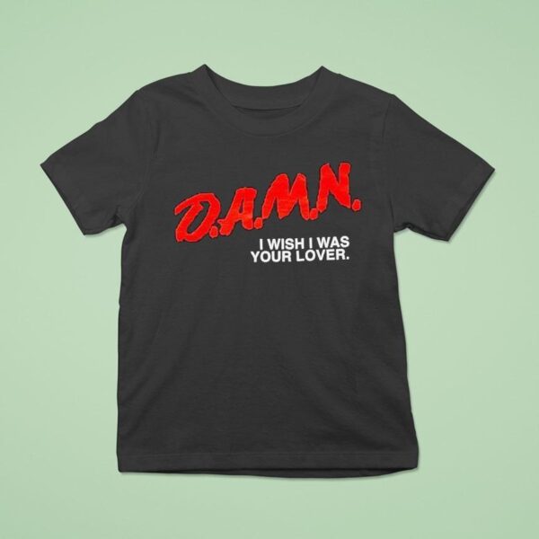Damn I Wish I Was Your Lover T Shirt