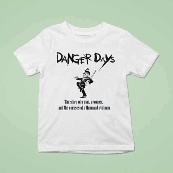 Danger Days The Story Of A Man A Women And The Corpses Of A Thousand Evil Men T Shirt