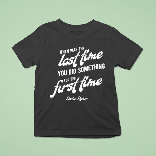 Darius Rucker When Was The Last Time You Did Something For The First Time T Shirt