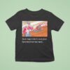David Gravel Sure Hope I Don T Race Your Favorite Driver Too Hard T Shirt