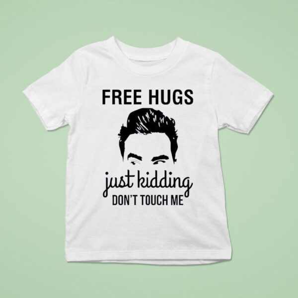 David Rose Free Hugs Just Kidding Don T Touch Me T Shirt