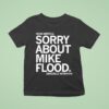 Dear America Sorry About Mike Flood Sincerely Nebraska T Shirt