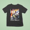 Death I Have Ibs Itchy Balls T Shirt