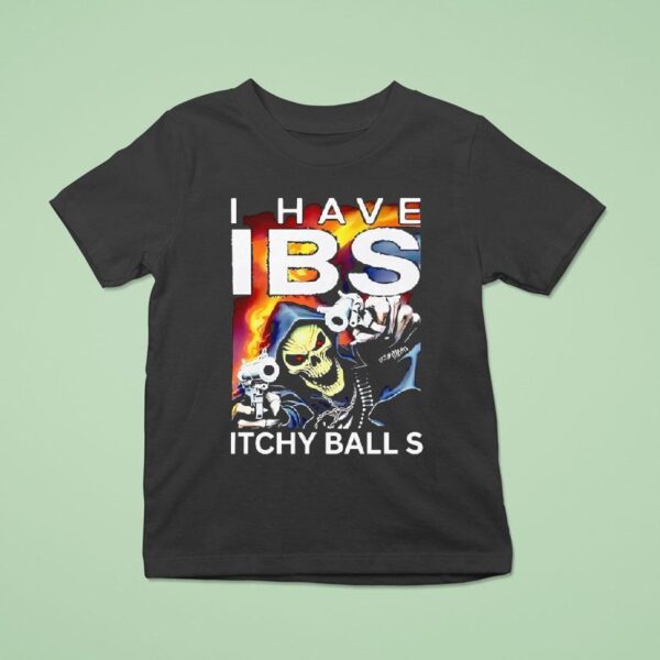 Death I Have Ibs Itchy Balls T Shirt