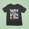 Death To All But Metal And Coffee T Shirt