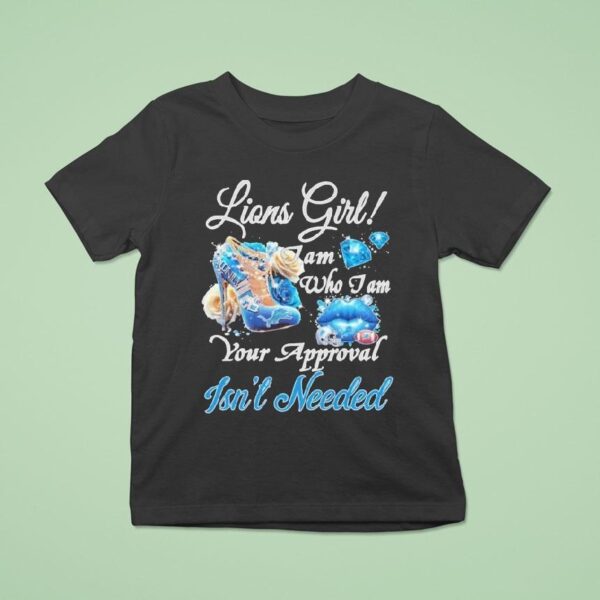 Detroit Lions Girl I Am Who I Am Your Approval Isn T Needed T Shirt