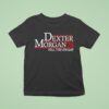 Dexter Morgan Fill The Swamp T Shirt
