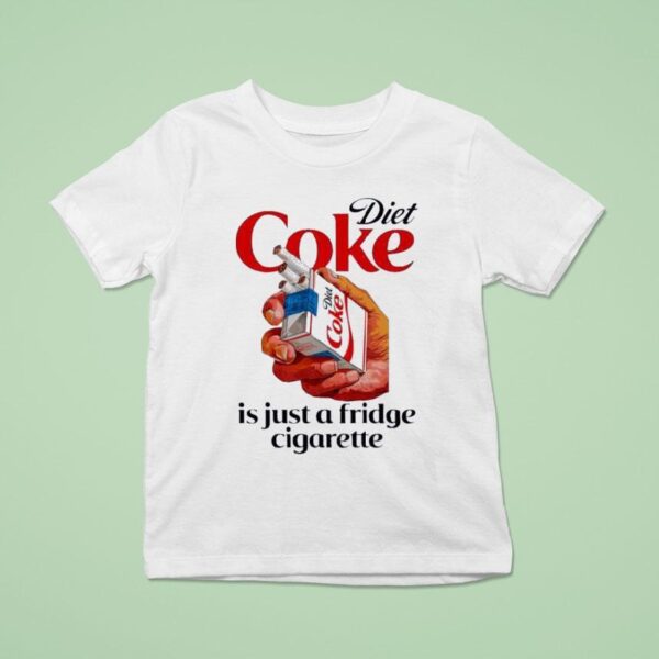Diet Coke Is Just A Fridge Cigarette Smoking T Shirt