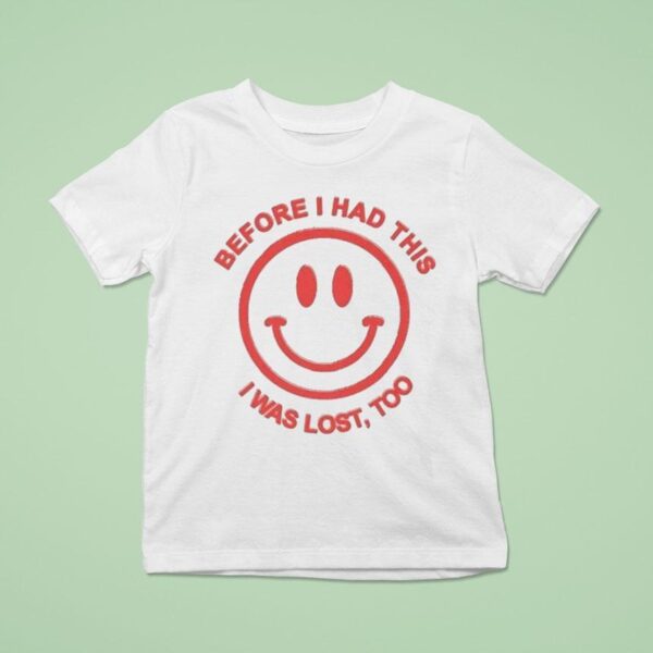 Dikembe Before I Had This I Was Lost Too Smiley Face T Shirt