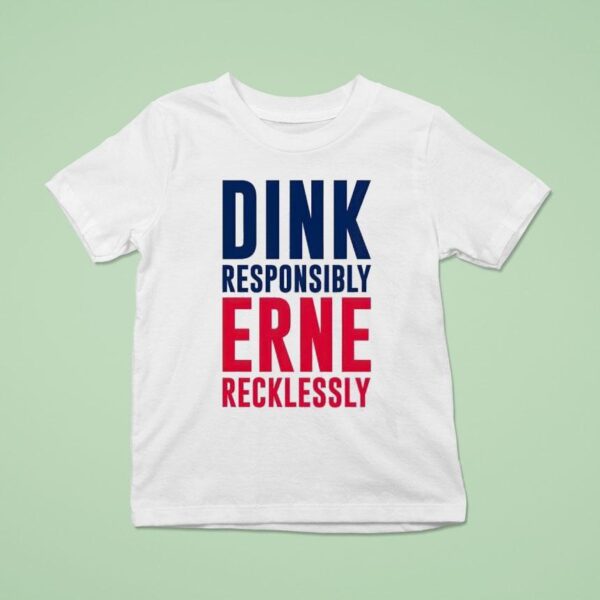 Dink Responsibly Erne Recklessly T Shirt