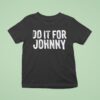Do It For Johnny T Shirt