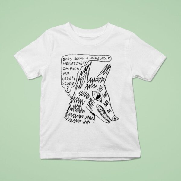 Does Being A Werewolf Negatively Impact My Credit Score T Shirt