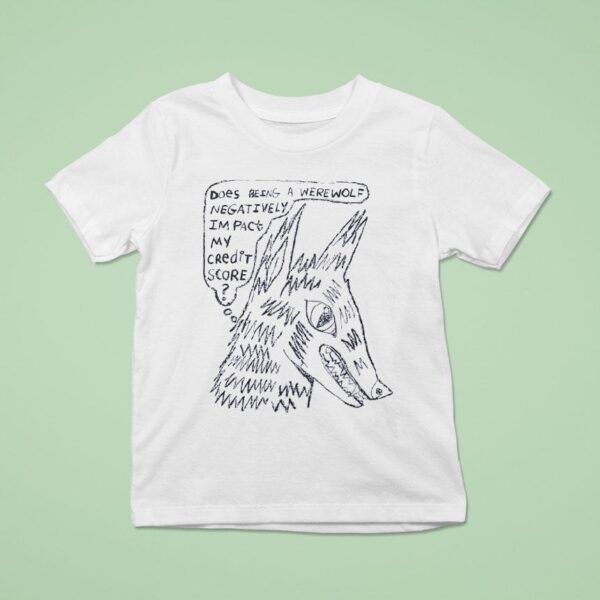 Does Being A Werewolf Negativity I M Past My Credit Score T Shirt