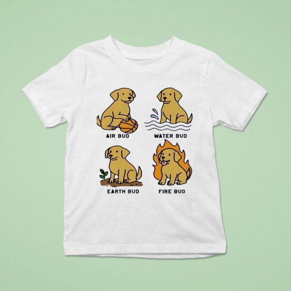 Dogs Air Bud Water Bud Earth Bud Fire Bud T Shirt