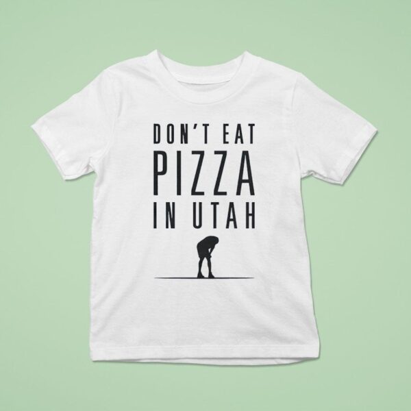 Don T Eat Pizza In Utah T Shirt