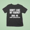 Don T Like My Riding Email Me Email Protected Biker T Shirt