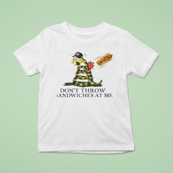 Don T Throw Sandwiches At Me Snack T Shirt