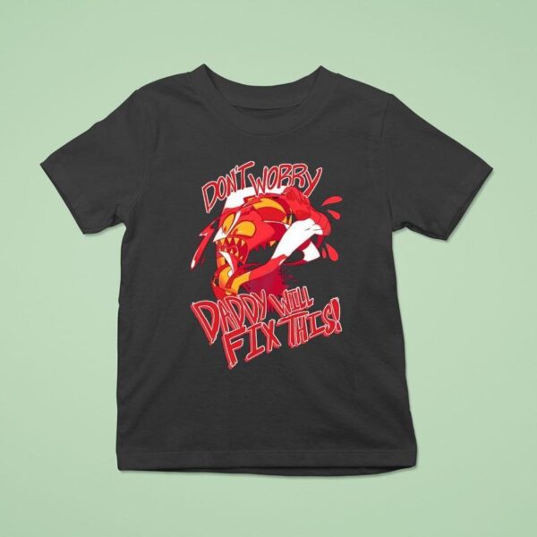 Don T Worry Daddy Will Fix This Hazbin Hotel T Shirt
