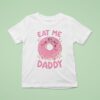 Donut Eat Me Daddy T Shirt