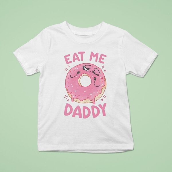 Donut Eat Me Daddy T Shirt