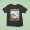 Dorothy In The Streets Blanche In The Sheets T Shirt