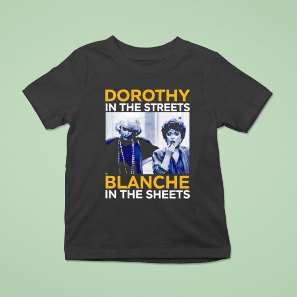 Dorothy Zbornak In The Streets And Blanche Devereaux In The Sheets T Shirt