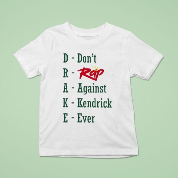 Drake Don T Rap Against Kendrick Ever T Shirt