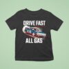 Drive Fast All Gas Texas Buil T Shirt
