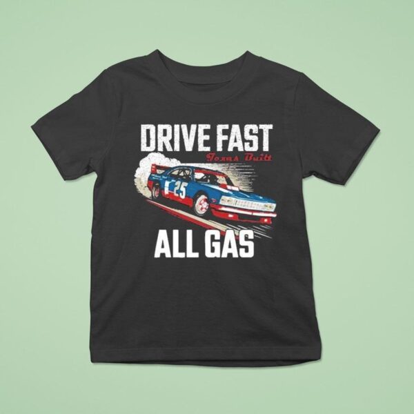Drive Fast All Gas Texas Buil T Shirt