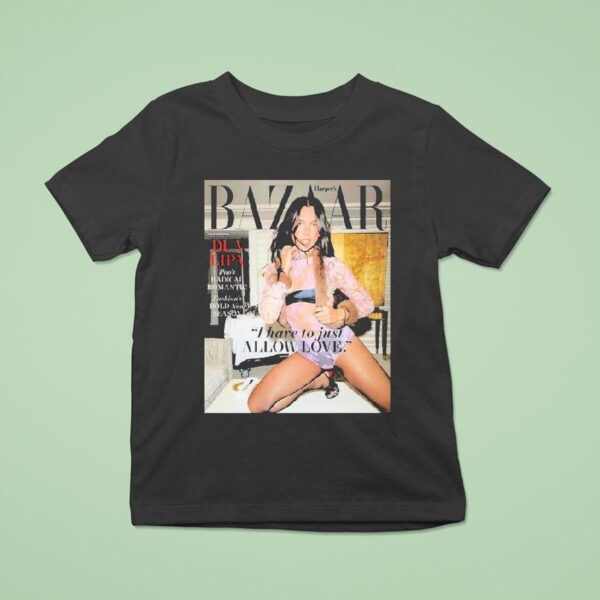 Dua Lipa Graces The Cover Of Harper S Bazaar The Icons Issue I Have To Just Allow Love T Shirt