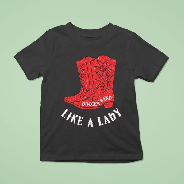 Dugger Band Like A Lady Boots T Shirt