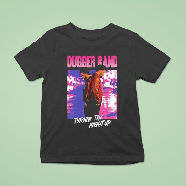 Dugger Band Turnin The Night Up T Shirt