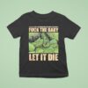 Dying Fetus Fuck The Baby Let It Die It S Not My Fault I M Pregnant And I Love Drugs Who Cares T Shirt