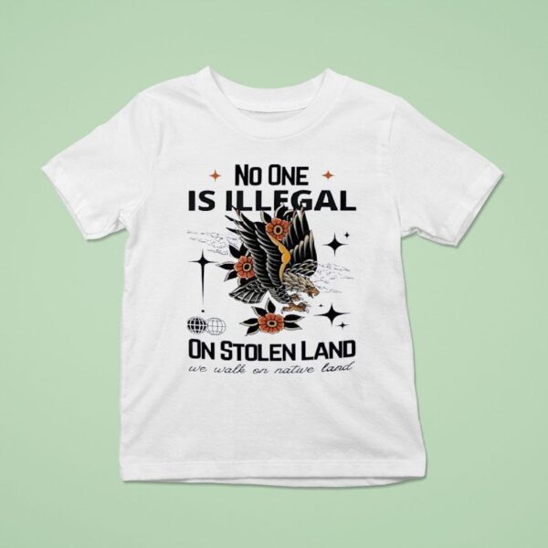 Eagles No One Is Illegal On Stolen Land We Walk On Native Land T Shirt