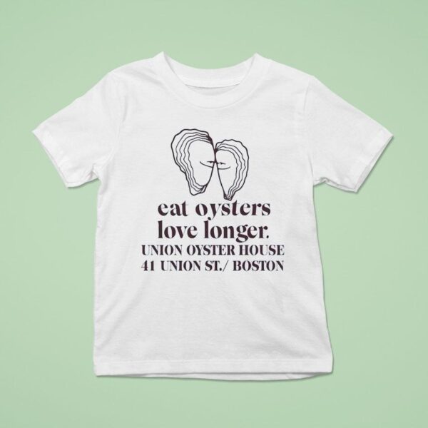 Eat Oysters Love Longer Union Oyster House Union St Boston T Shirt
