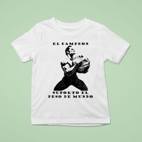 El Campeon Supporto El Peso Del Mundo T Shirt