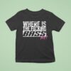 Electric Callboy Where Is The Fucking Bass Boy T Shirt