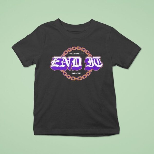 End It Baltimore Ravens City Hardcore T Shirt