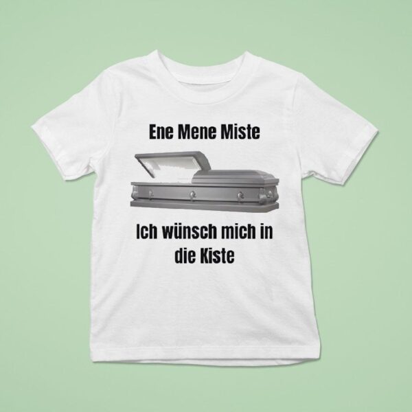 Ene Mene Miste Ich Wunsch Mich In Die Kiste T Shirt