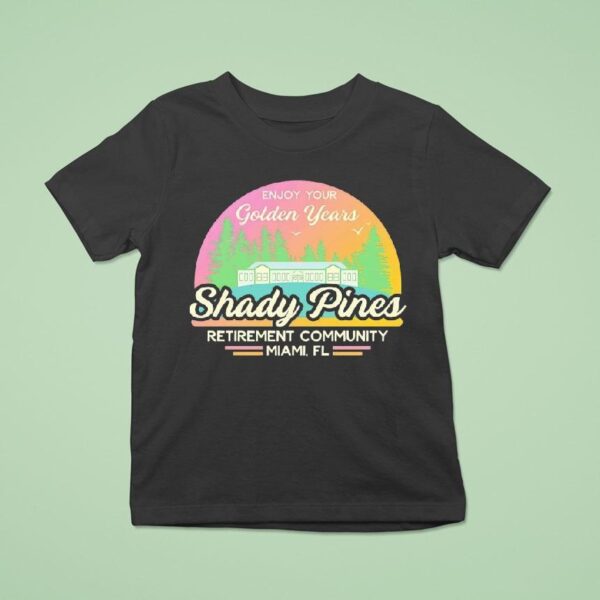 Enjoy Your Golden Years At Shady Pines Retirement Community Miami Fl T Shirt