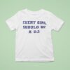 Every Girl Should Be A Dj T Shirt