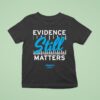Evidence Still Matters Amersa T Shirt