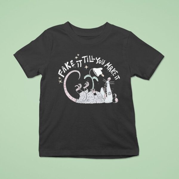 Fake It Till You Make It Possum T Shirt