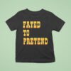 Fated To Pretend T Shirt
