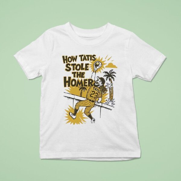 Fernando Tatis Jr San Diego Padres How Tatis Stole The Homer T Shirt