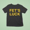 Fet S Luck T Shirt