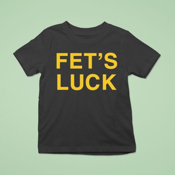 Fet S Luck T Shirt